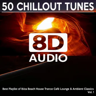 [8D Audio] 50 Chillout Tunes, Vol. 1 - Best Playlist of Ibiza Beach House Trance Café Lounge & Ambient Classics 2021 by 8D Audio Songs