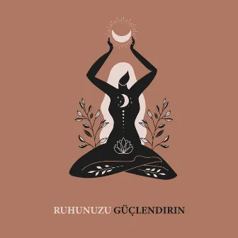 Ruhunuzu Güçlendirin: Yoga ve Olumlamalar için Etnik Müzikle Ses Terapisi by Ethnic Moods Academy