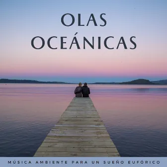 Olas Oceánicas: Música Ambiente Para Un Sueño Eufórico by Sueño de las olas del océano