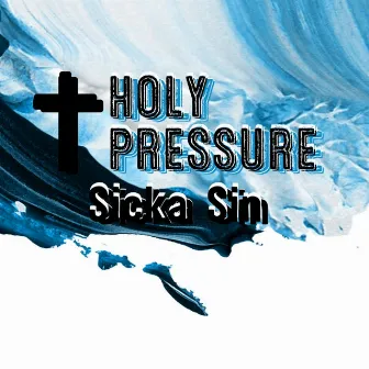 Holy Pressure by Sicka Sin