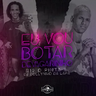 Eu Vou Botar Devagarinho by DJ Dollynho Da Lapa