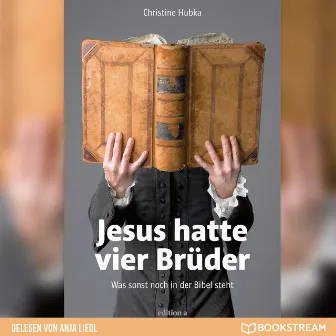 Jesus hatte vier Brüder [Was sonst noch in der Bibel steht (Ungekürzt)] by Anja Liedl