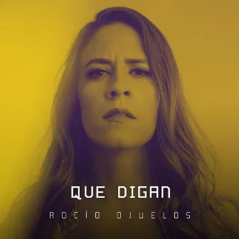 Que digan by Rocío Ojuelos