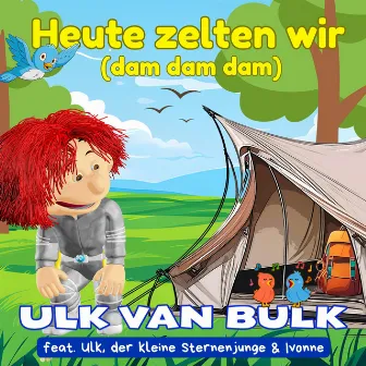 Heute zelten wir (dam dam dam) by Ulk Van Bulk