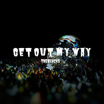 Get Out My Way by TheBlvcks