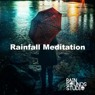 Rainfall Meditation by Rain Sounds Studio