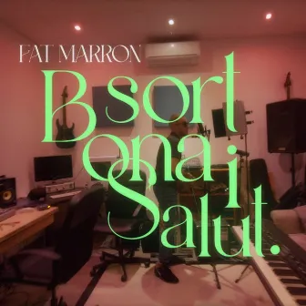 Bona Sort i Salut by FAT MARRON