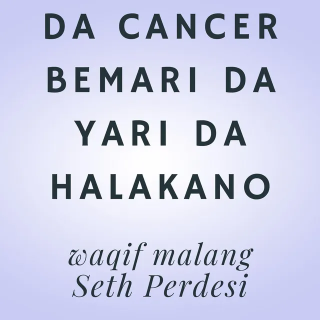 Da Cancer Bemari da Yari Da Halakano