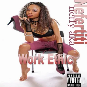 Work Ethic by Nefertiti aka Neffy