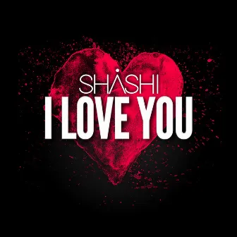 I Love You by SHASHI