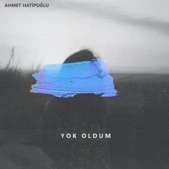 Yok Oldum by Ahmet Hatipoğlu