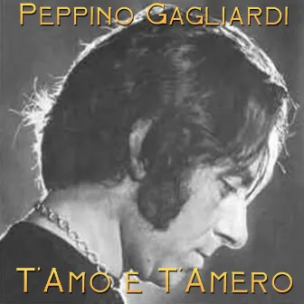 T'amo e t'amerò by Peppino Gagliardi