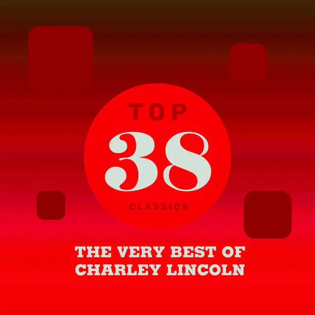 Top 38 Classics - The Very Best of Charley Lincoln