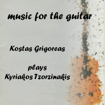 Music for the Guitar: Kostas Grigoreas Plays Kyriakos Tzortzinakis by Kostas Grigoreas