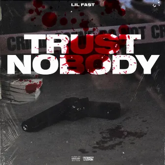 Trust Nobody by Lil Fast