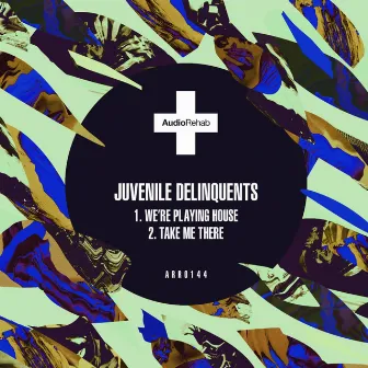 We're Playing House / Take Me There by Juvenile Delinquents