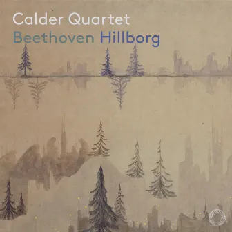 Beethoven & Hillborg: Works for String Quartet by Calder Quartet