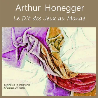 Arthur Honegger: Le dit des jeux du monde by Leningrad Philharmonic Chamber Orchestra