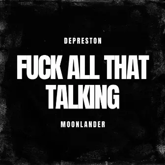 Fuck All That Talking by Depreston