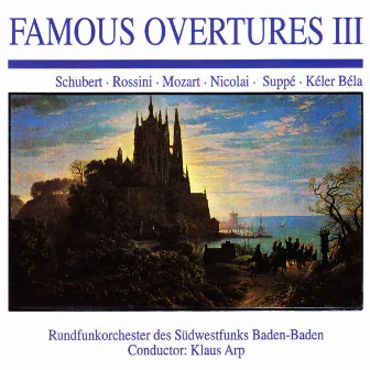 Famous Overtures lll: Schubert · Rossini · Mozart · Nicolai · Suppé · Kéler Béla by Rundfunkorchester des Südwestfunks Baden-Baden