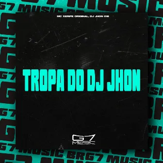 Tropa do Dj Jhon by MC XERIFE ORIGINAL