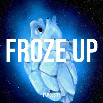 Froze Up by Famous Ty