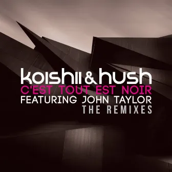 C'est Tout Est Noir - The Remixes by Koishii & Hush