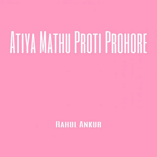 Atiya Mathu Proti Prohore