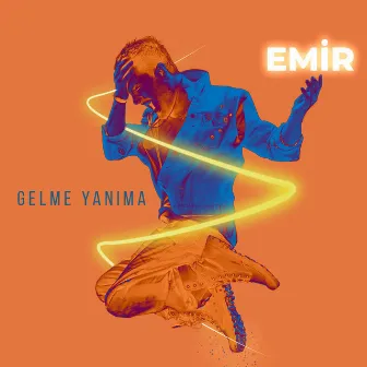 Gelme Yanıma by Emir