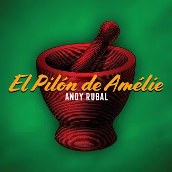 El Pilón de Amélie by Andy Rubal