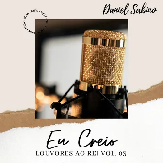 Eu Creio: Louvores ao Rei, Vol 3 by Daniel Sabino