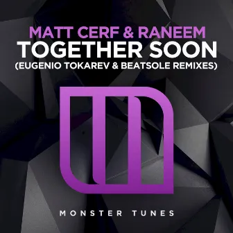 Together Soon (Eugenio Tokarev & Beatsole Remixes) by Matt Cerf