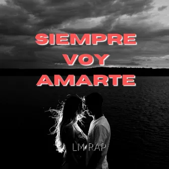 Siempre Voy Amarte by LM Rap