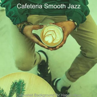 Cultivated Background for Happy Hour by Cafeteria Smooth Jazz