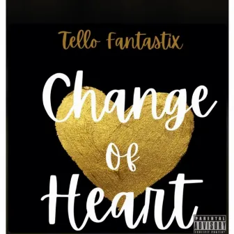 Change Of Heart by Tello Fantastix