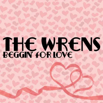 Beggin’ For Love by The Wrens