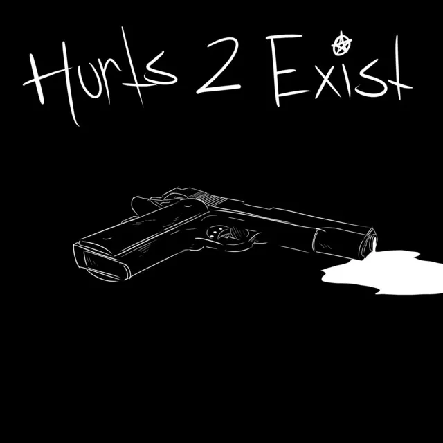 Hurts 2 Exist