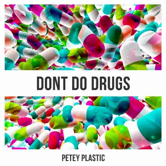 Don't Do Drugs by Petey Plastic