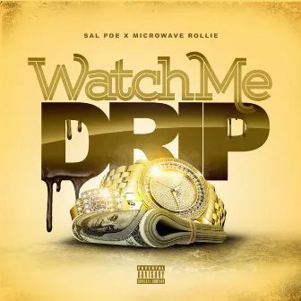 Watch Me Drip by Sal Poe