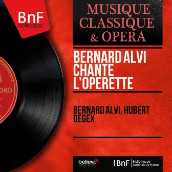 Bernard Alvi chante l'opérette (Mono Version) by Hubert Degex