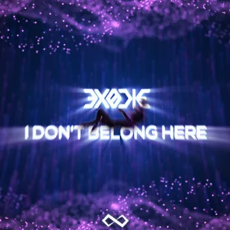 I Don't Belong Here by EXODIE