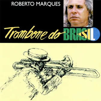 Trombone do Brasil by Roberto Marques