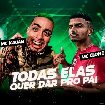 Todas Elas Quer Dar pro Pai by MC Clone