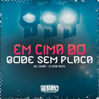 Em Cima do Bóde Sem Placa by DJ JHOW BEATS