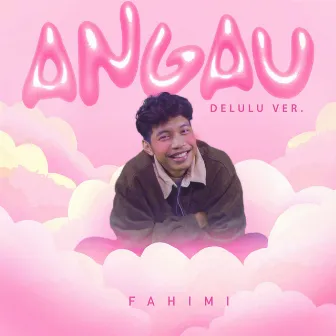 Angau (Delulu Ver.) by Fahimi