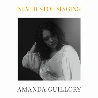 Never Stop Singing by Amanda Guillory