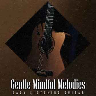 Gentle Mindful Melodies by Easy Listening Guitar