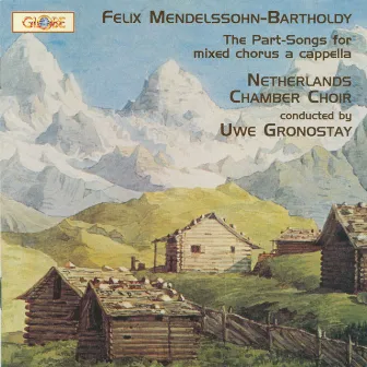 Mendelssohn: The Complete Part-Songs for Mixed Chorus a Cappella by Uwe Gronostay