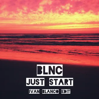 Just Start (Iván Blanco Edit) by BLNC