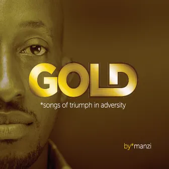 Gold: Songs of Triumph in Adversity by By*manzi